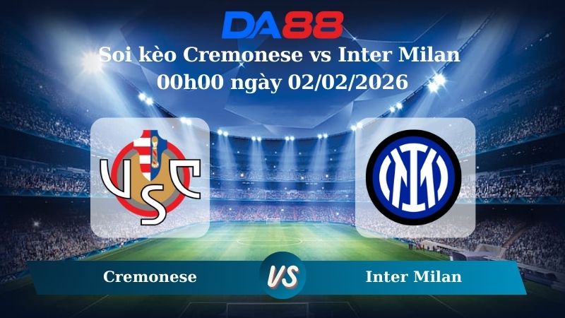 Nhận định soi kèo Cremonese vs Inter Milan 00h00 ngày 02/02/2026 – Serie A DA88