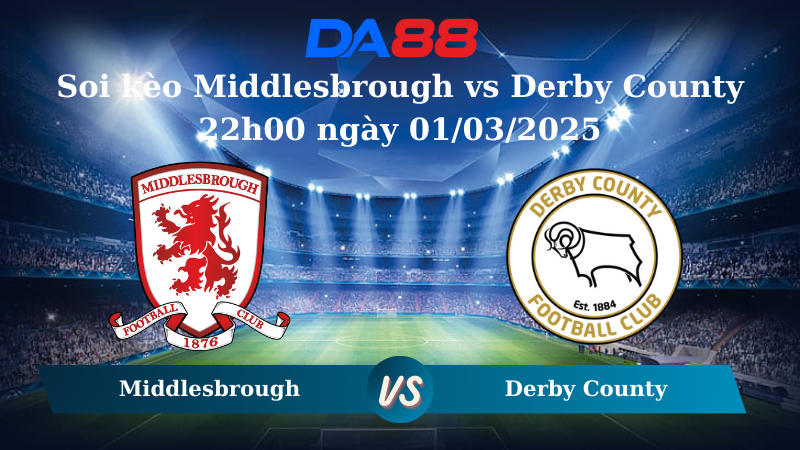 Nhận định soi kèo Middlesbrough vs Derby County 22h00 ngày 01/03/2025 – Hạng Nhất Anh DA88