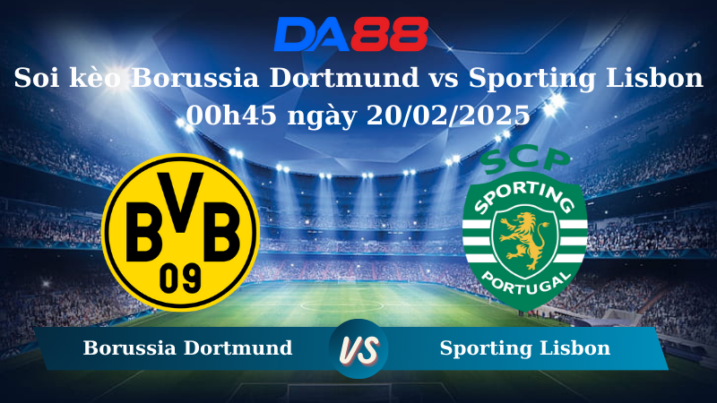 Nhận định soi kèo Borussia Dortmund vs Sporting Lisbon 00h45 ngày 20/02/2025 – Champions League ngày 20/02/2025 – Champions League DA88