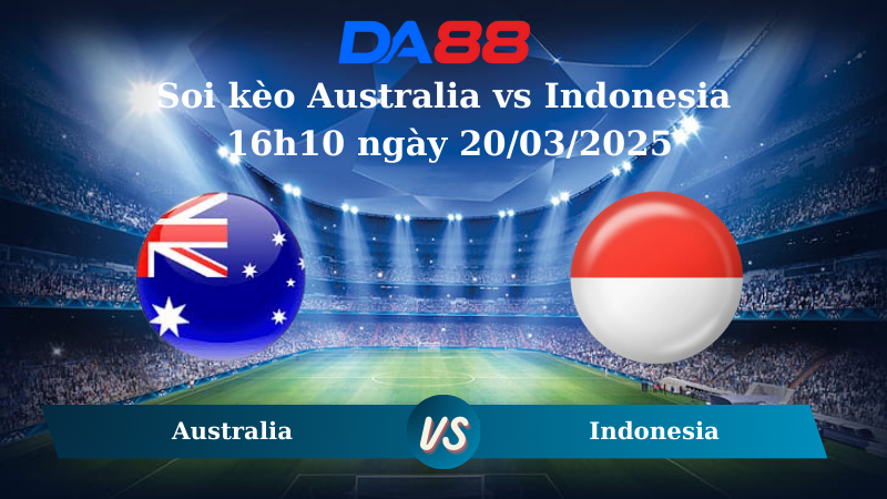 Nhận định soi kèo Australia vs Indonesia 16h10 ngày 20/03/2025 – Vòng loại World Cup 2026 DA88