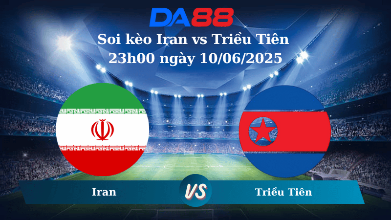 Nhận định soi kèo Iran vs Triều Tiên 23h00 ngày 10/06/2025 - Vòng loại World Cup 2026 DA88