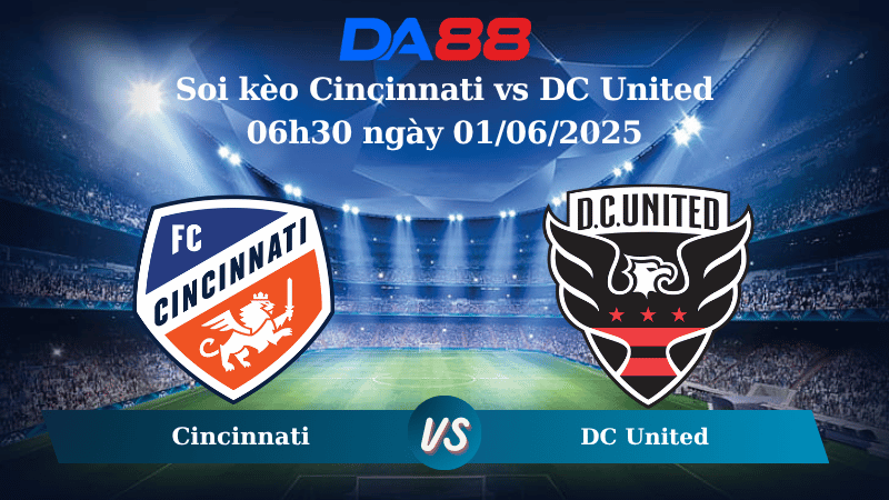 Nhận định soi kèo Cincinnati vs DC United 06h30 ngày 01/06/2025 - Nhà Nghề Mỹ DA88