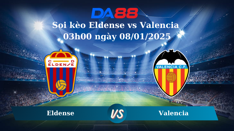 Nhận định soi kèo Eldense vs Valencia 03h00 ngày 08/01/2025 - Cúp nhà vua Tây Ban Nha  DA88