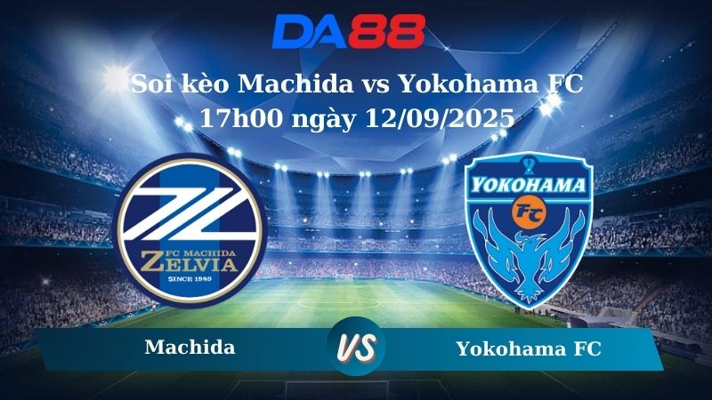 Nhận định soi kèo Machida vs Yokohama FC 17h00 ngày 12/09/2025 - VĐQG Nhật Bản  DA88