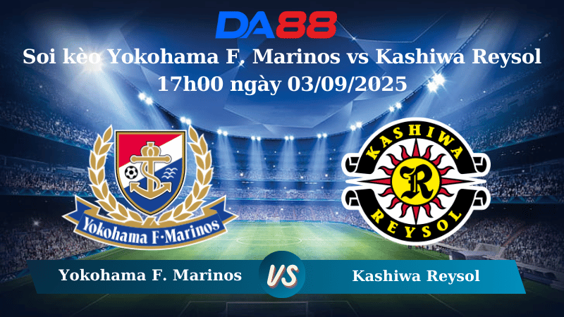 Nhận định soi kèo Yokohama F. Marinos vs Kashiwa Reysol 17h00 ngày 03/09/2025 - Cúp Liên Đoàn Nhật Bản DA88