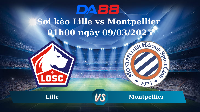 Nhận định soi kèo Lille vs Montpellier 01h00 ngày 09/03/2025 - Ligue 1 DA88