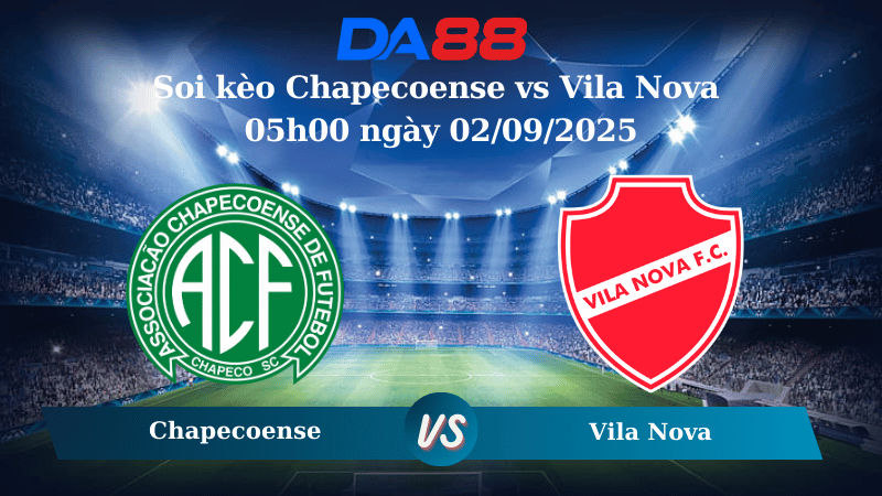 Nhận định soi kèo Chapecoense vs Vila Nova 05h00 ngày 02/09/2025 - Hạng 2 Brazil  DA88