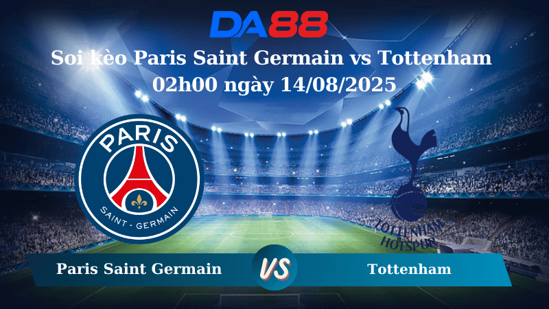 Nhận định soi kèo Paris Saint Germain vs Tottenham 02h00 ngày 14/08/2025 – Siêu cúp châu Âu DA88