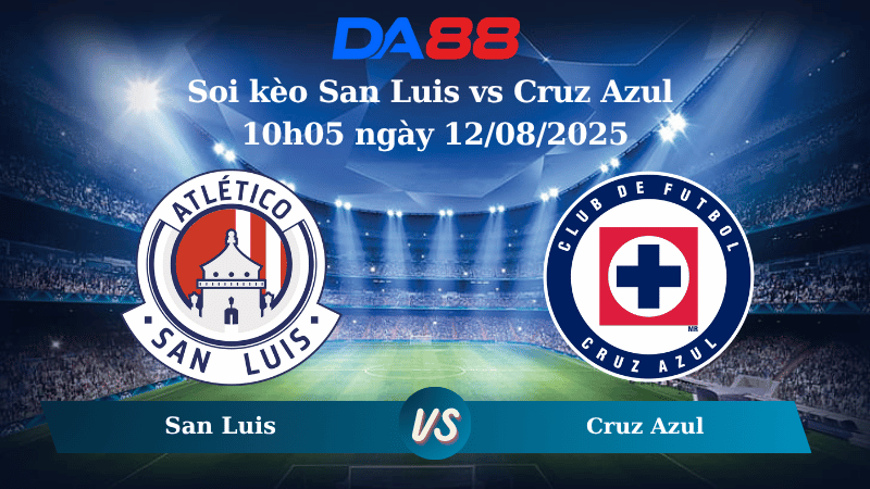 Nhận định soi kèo San Luis vs Cruz Azul 10h05 ngày 12/08/2025 - VĐQG Mexico DA88