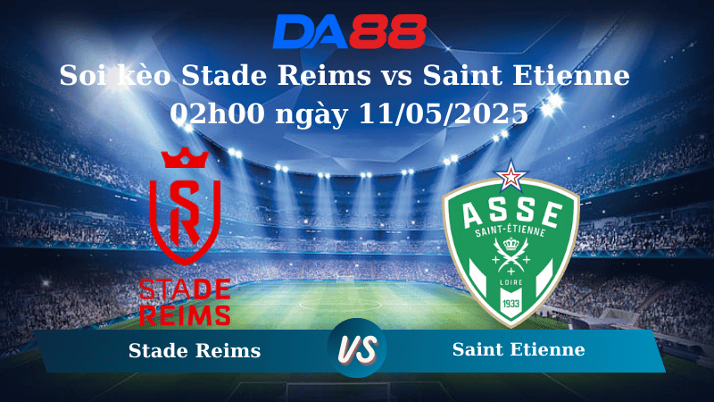 Nhận định soi kèo Stade Reims vs Saint Etienne 02h00 ngày 11/05/2025 – Ligue 1 DA88