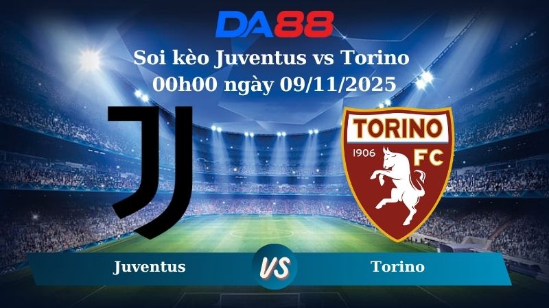 Nhận định soi kèo Juventus vs Torino 00h00 ngày 09/11/2025 – Serie A DA88