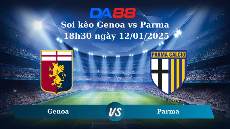 Nhận định soi kèo Genoa vs Parma 18h30 ngày 12/01/2025 – Serie A DA88