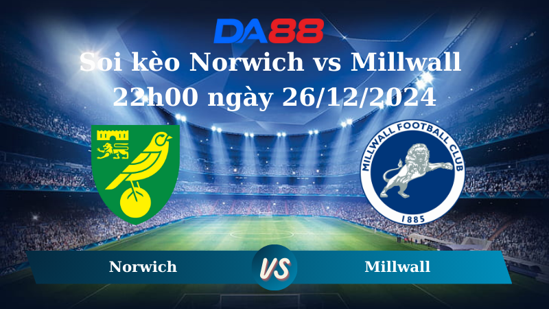 Nhận định soi kèo Norwich vs Millwall 22h00 ngày 26/12/2024 – Hạng nhất Anh DA88