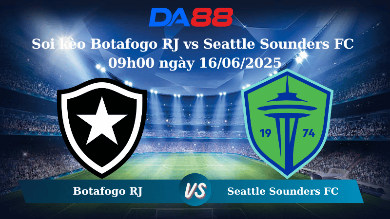 Nhận định soi kèo Botafogo RJ vs Seattle Sounders FC 09h00 ngày 16/06/2025 - FIFA Club World Cup DA88