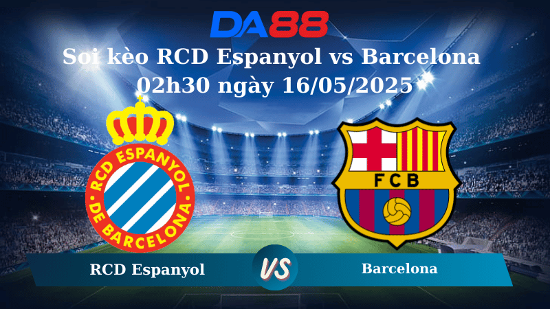 Nhận định soi kèo RCD Espanyol vs Barcelona 02h30 ngày 16/05/2025 – La Liga DA88