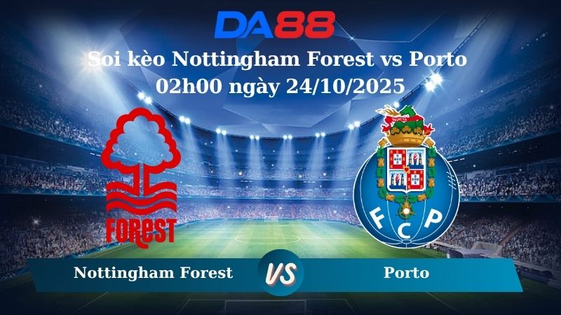 Nhận định soi kèo Nottingham Forest vs Porto 02h00 ngày 24/10/2025 – Europa League DA88