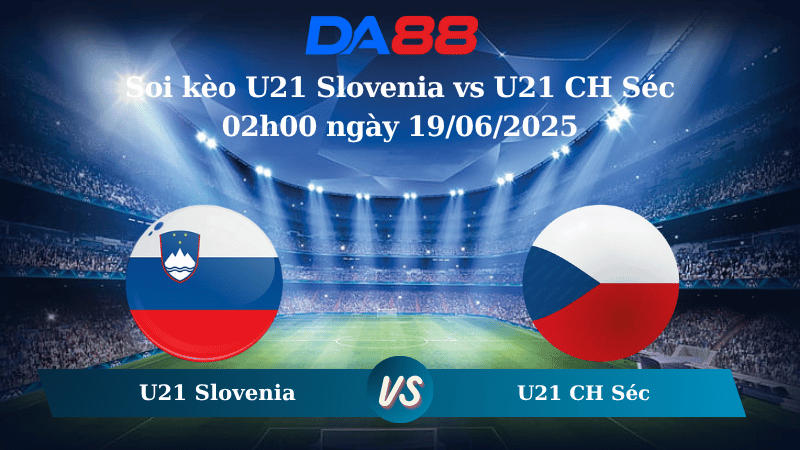 Nhận định soi kèo U21 Slovenia vs U21 CH Séc 02h00 ngày 19/06/2025 - VCK U21 châu Âu DA88