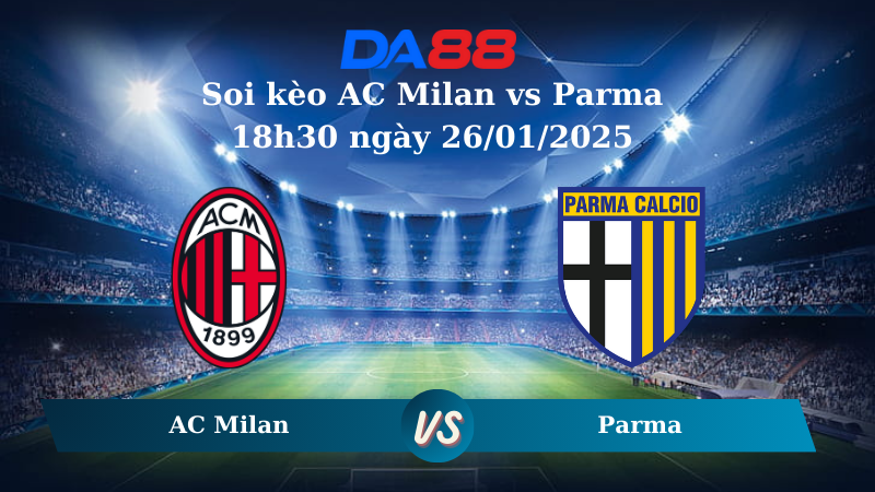 Nhận định soi kèo AC Milan vs Parma 18h30 ngày 26/01/2025 – Serie A DA88