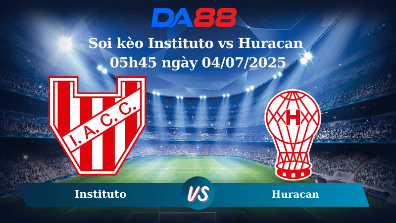 Nhận định soi kèo Instituto vs Huracan 05h45 ngày 04/07/2025 - Copa Argentina  DA88