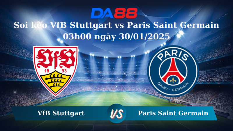Nhận định soi kèo VfB Stuttgart vs Paris Saint Germain 03h00 ngày 30/01/2025 – UEFA Champions League DA88
