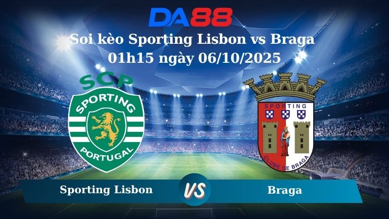 Nhận định soi kèo Sporting Lisbon vs Braga 01h15 ngày 06/10/2025 – VĐQG Bồ Đào Nha DA88