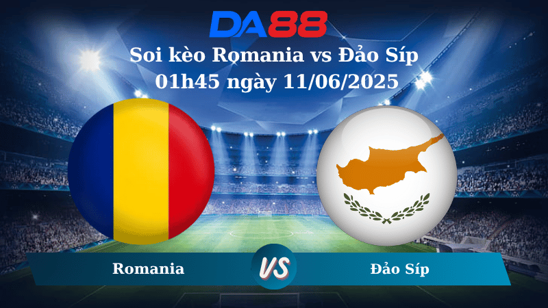 Nhận định soi kèo Romania vs Đảo Síp 01h45 ngày 11/06/2025 – Vòng loại World Cup 2026 DA88