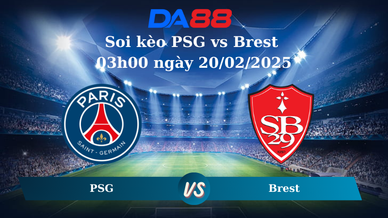 Nhận định soi kèo PSG vs Brest 03h00 ngày 20/02/2025 – Champions League DA88