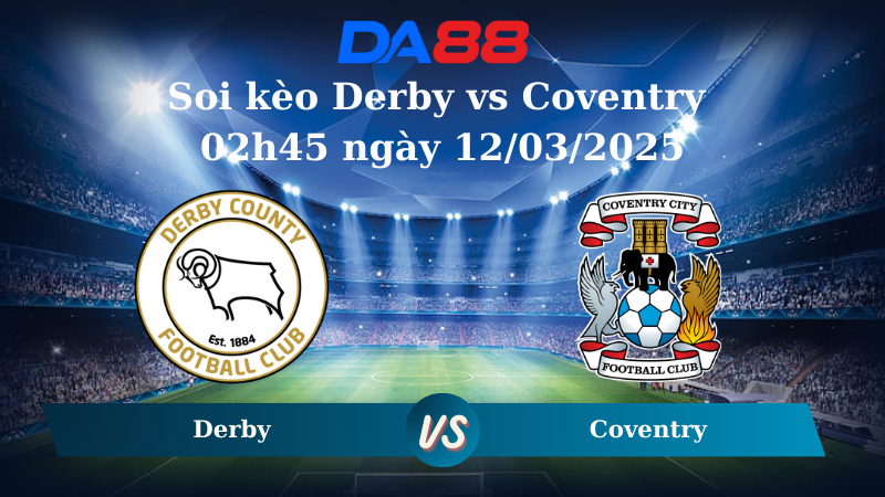 Nhận định soi kèo Derby vs Coventry 02h45 ngày 12/03/2025 - Hạng nhất Anh  DA88