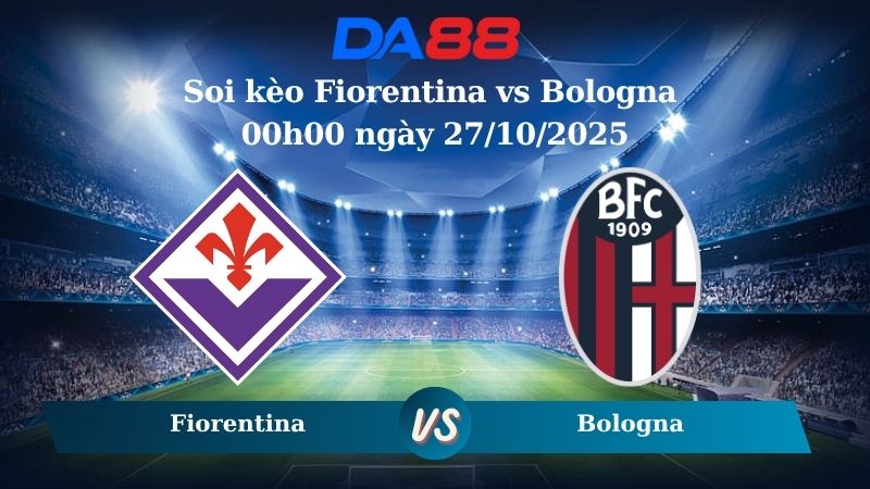Nhận định soi kèo Fiorentina vs Bologna 00h00 ngày 27/10/2025 – Serie A DA88
