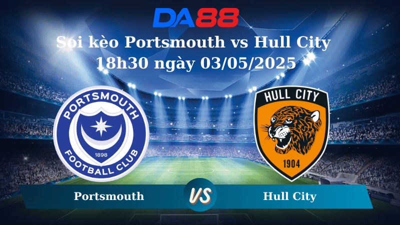 Nhận định soi kèo Portsmouth vs Hull City 18h30 ngày 03/05/2025 - Hạng nhất Anh DA88