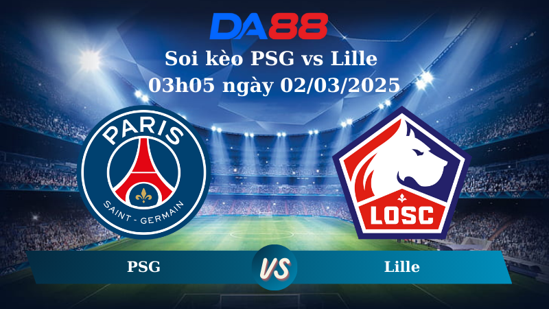 Nhận định soi kèo PSG vs Lille 03h05 ngày 02/03/2025 – Ligue 1 DA88