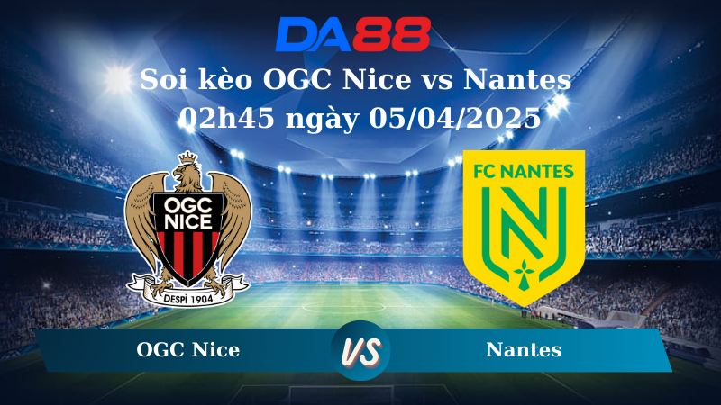 Nhận định soi kèo OGC Nice vs Nantes 02h45 ngày 05/04/2025 – Ligue 1 DA88