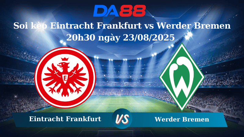 Nhận định soi kèo Eintracht Frankfurt vs Werder Bremen 20h30 ngày 23/08/2025 - Bundesliga DA88