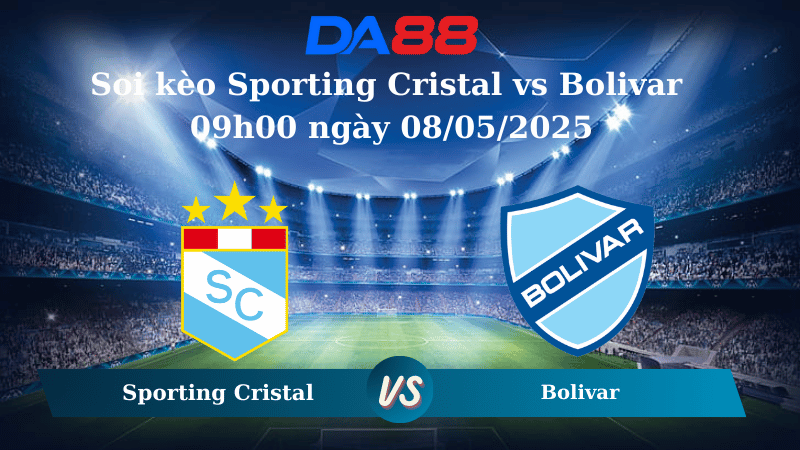 Nhận định soi kèo Sporting Cristal vs Bolivar 09h00 ngày 08/05/2025 - Copa Libertadores DA88