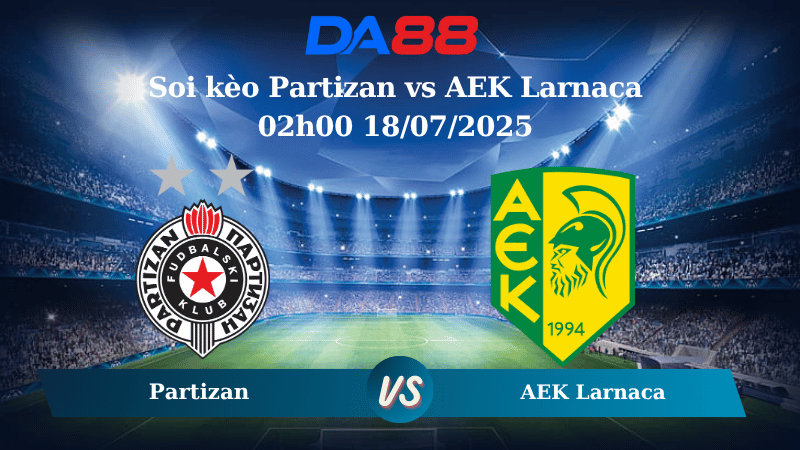 Nhận định soi kèo Partizan vs AEK Larnaca 02h00 18/07/2025 – Vòng loại Europa League DA88
