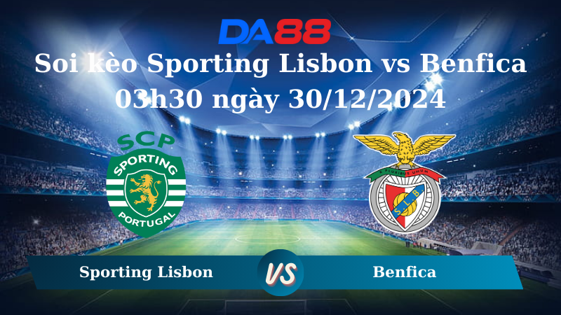 Nhận định soi kèo Sporting Lisbon vs Benfica 03h30 ngày 30/12/2024 – VĐQG Bồ Đào Nha  DA88