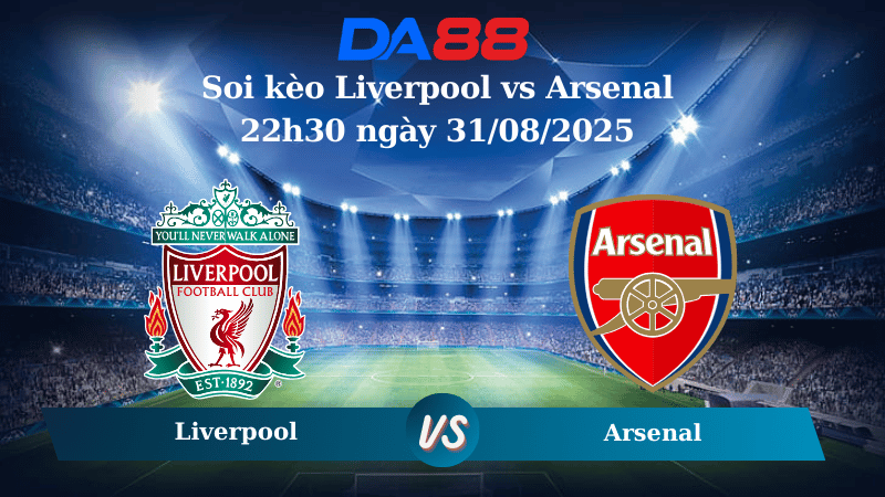 Nhận định soi kèo Liverpool vs Arsenal 22h30 ngày 31/08/2025 – Ngoại hạng Anh DA88