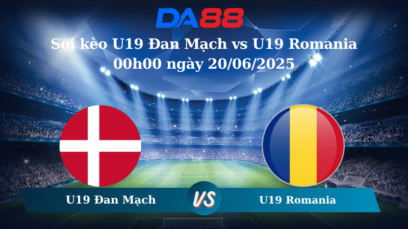 Nhận định soi kèo U19 Đan Mạch vs U19 Romania 00h00 ngày 20/06/2025 - VCK U19 châu Âu DA88