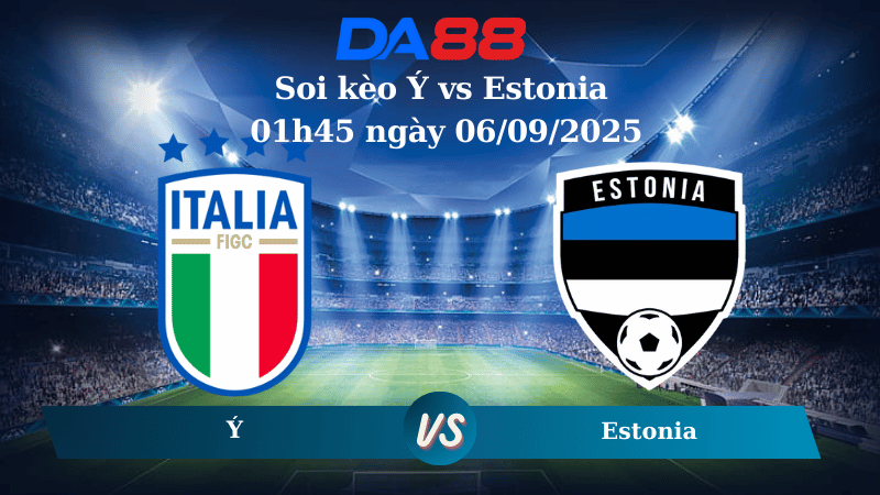 Nhận định soi kèo Ý vs Estonia 01h45 ngày 06/09/2025 - Vòng loại World Cup 2026 DA88