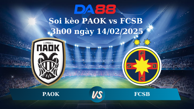 Nhận định soi kèo PAOK vs FCSB 3h00 ngày 14/02/2025 - Europa League DA88
