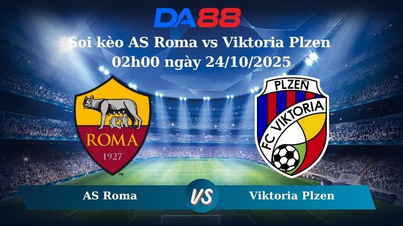 Nhận định soi kèo AS Roma vs Viktoria Plzen 02h00 ngày 24/10/2025 - Europa League  DA88