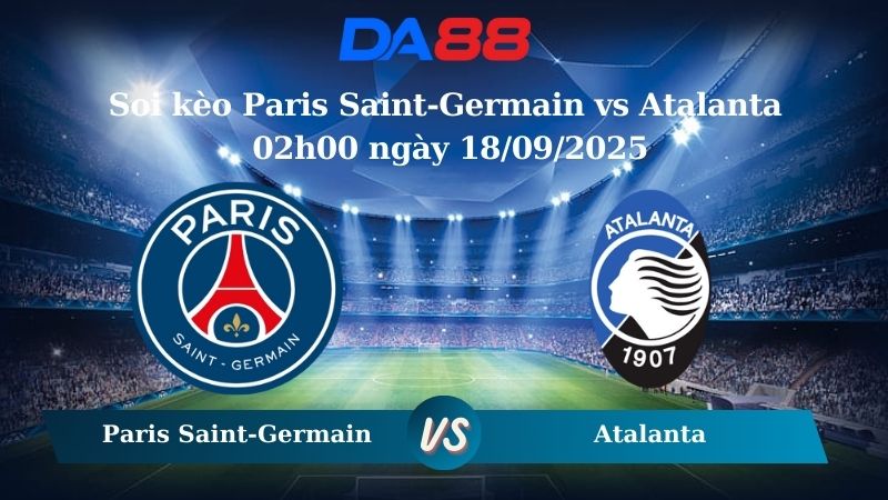 Nhận định soi kèo Paris Saint-Germain vs Atalanta 02h00 ngày 18/09/2025 - Champions League  DA88