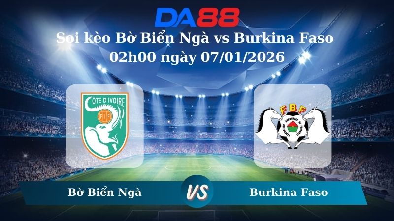 Nhận định soi kèo Bờ Biển Ngà vs Burkina Faso 02h00 ngày 07/01/2026 – CAN CUP DA88