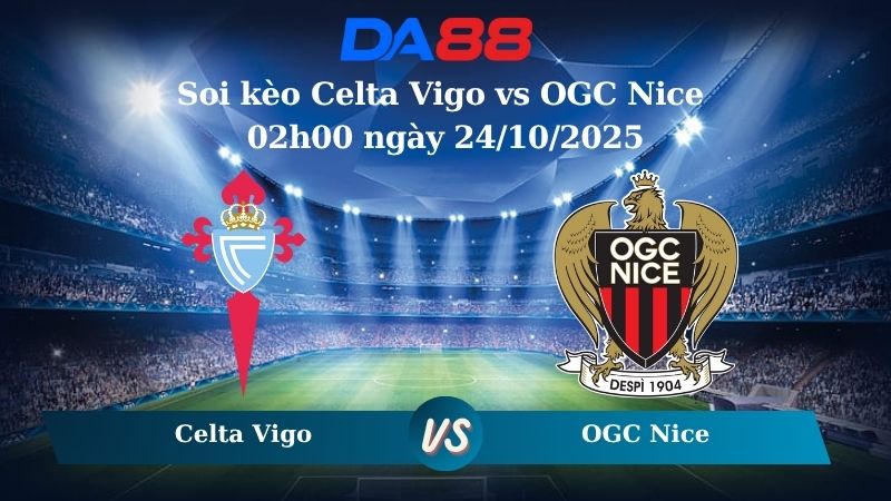 Nhận định soi kèo Celta Vigo vs OGC Nice 02h00 ngày 24/10/2025 - Europa League DA88