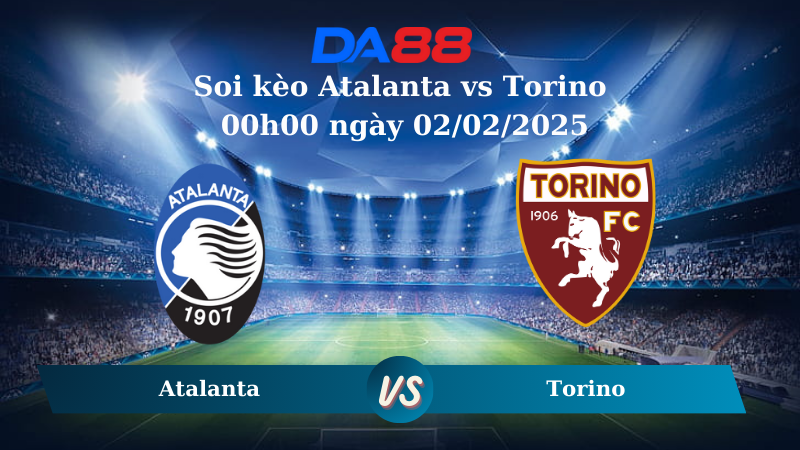 Nhận định soi kèo Atalanta vs Torino 00h00 ngày 02/02/2025 – Serie A DA88