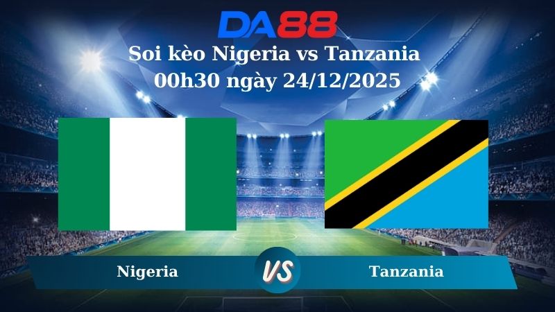 Nhận định soi kèo Nigeria vs Tanzania 00h30 ngày 24/12/2025 – Can Cup  DA88