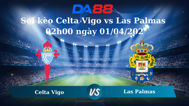 Nhận định soi kèo Celta Vigo vs Las Palmas 02h00 ngày 01/04/2025 - La Liga  DA88