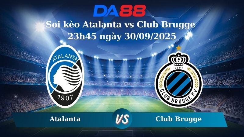 Nhận định soi kèo Atalanta vs Club Brugge 23h45 ngày 30/09/2025 - Champions League  DA88