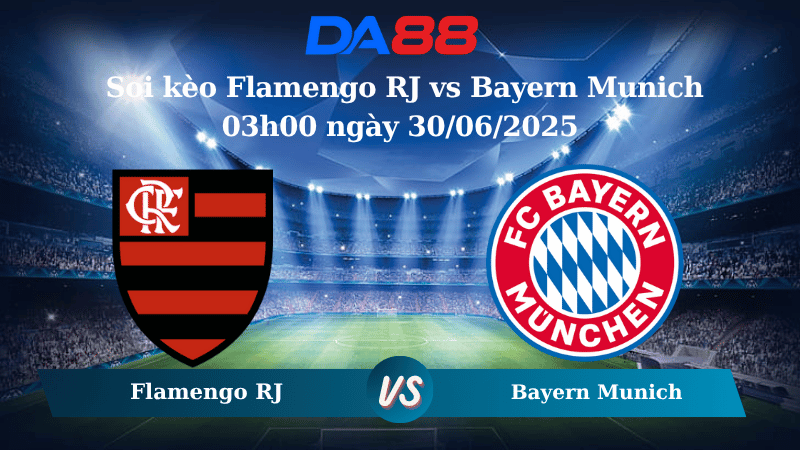 Nhận định soi kèo Flamengo RJ vs Bayern Munich 03h00 ngày 30/06/2025 – FIFA Club World Cup DA88