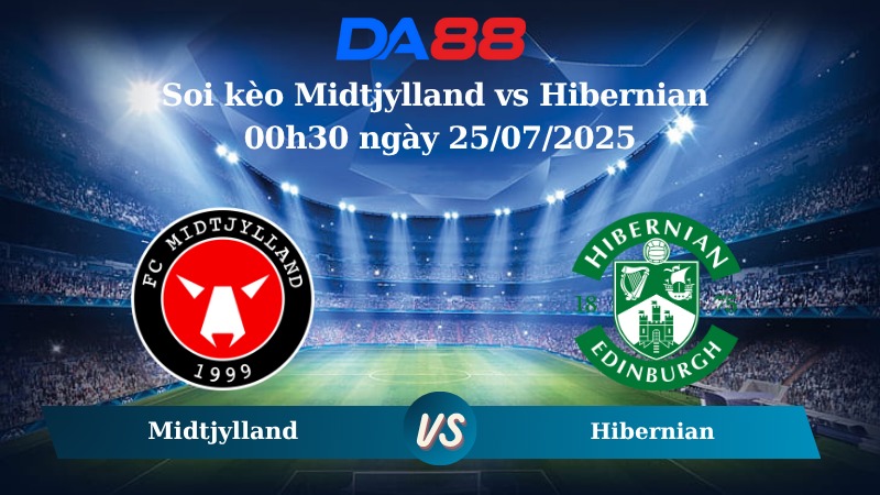 Nhận định soi kèo Midtjylland vs Hibernian 00h30 ngày 25/07/2025 - Vòng loại Europa League DA88
